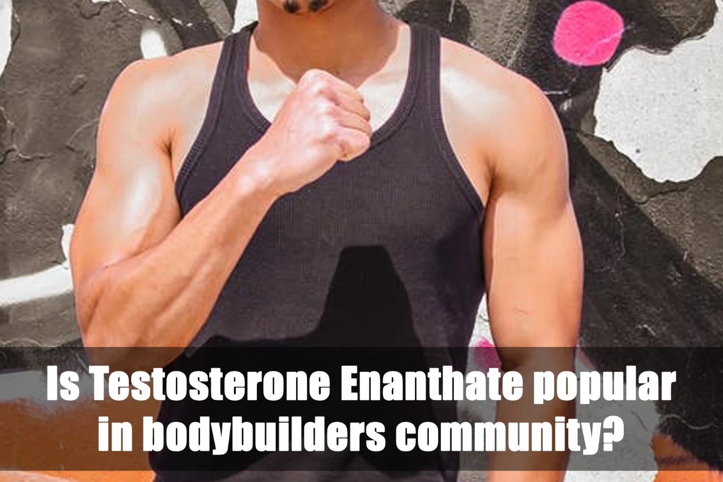 Testosterone Enanthate popular in bodybuilders